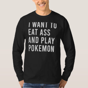 I Want To Eat Booty And Catch Them All Funny Adult T-Shirt
