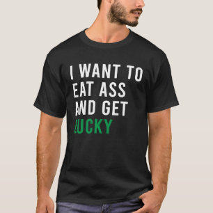 I Want To Eat Booty And Get Lucky C  Plug Toys T-Shirt