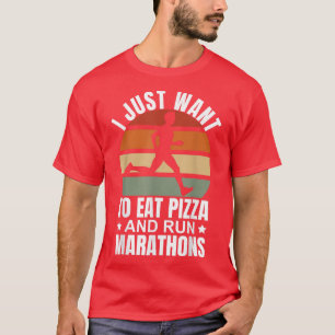 I Want To Eat Pizza And Run Marathons Pizza Lover  T-Shirt