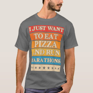 I Want To Eat Pizza And Run Marathons Pizza Lover  T-Shirt