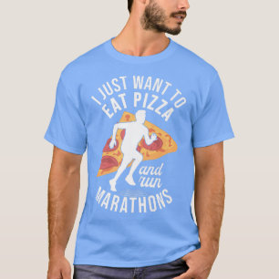 I Want To Eat Pizza And Run Marathons Pizza Lover T-Shirt