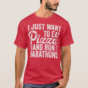 I Want To Eat Pizza And Run Marathons Pizza Lover T-Shirt