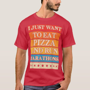 I Want To Eat Pizza And Run Marathons Pizza Lover T-Shirt