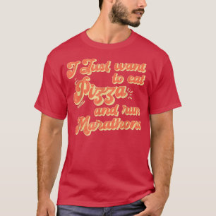 I Want To Eat Pizza And Run Marathons Pizza Lover T-Shirt