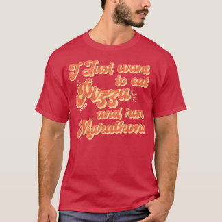 I Want To Eat Pizza And Run Marathons Pizza Lover  T-Shirt