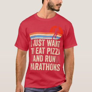 I Want To Eat Pizza And Run Marathons Pizza Lover T-Shirt