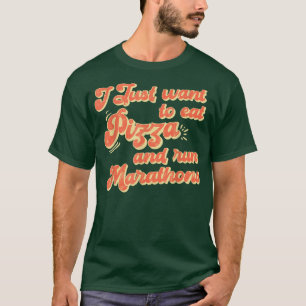 I Want To Eat Pizza And Run Marathons Pizza Lover T-Shirt
