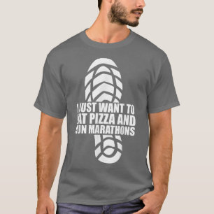 I Want To Eat Pizza And Run Marathons Pizza Lover T-Shirt