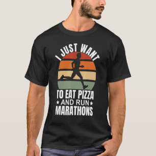 I Want To Eat Pizza And Run Marathons Pizza Marat T-Shirt
