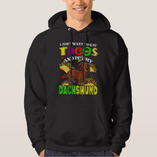 I Want To Eat Tacos And Pet My Dachshund Dog Tacos Hoodie