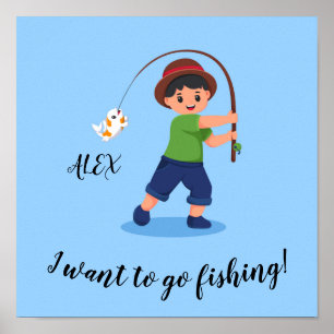 "I WANT TO GO FISHING" Boys Fishing Poster