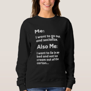 I want to go out and Socialise but I also want to Sweatshirt