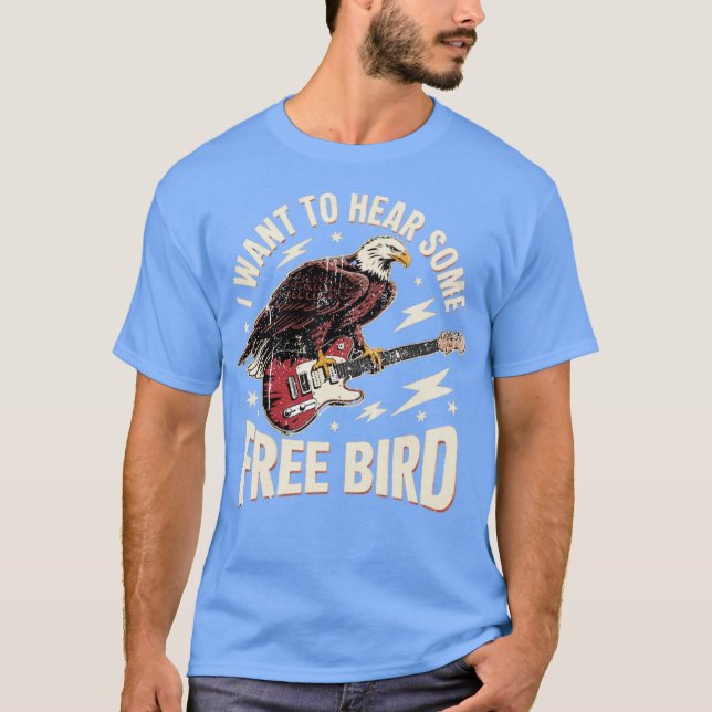 I Want to Hear Some Free Bird T-Shirt (Front)