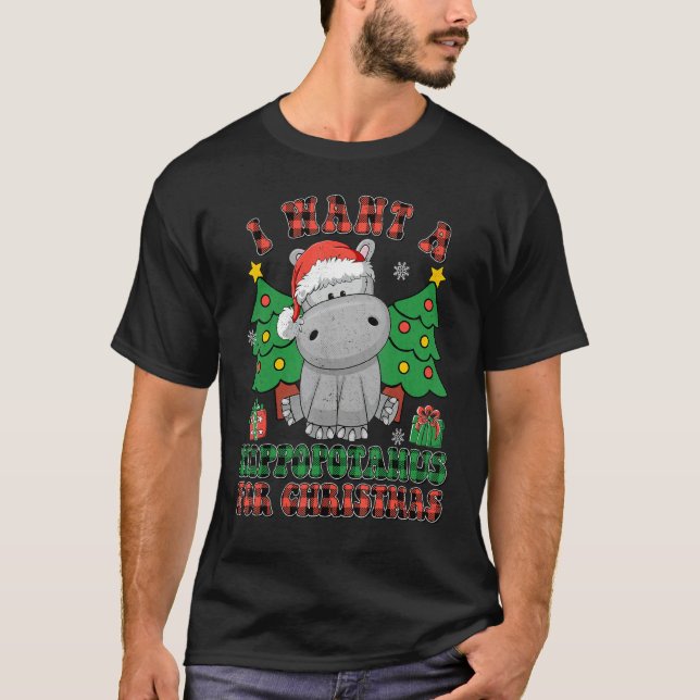 I Want To Hippopotamus For Christmas Hippo Christm T-Shirt (Front)
