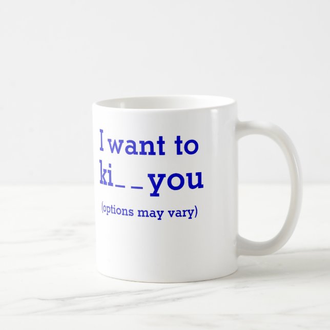 I want to ki__ you (options may vary) coffee mug (Right)