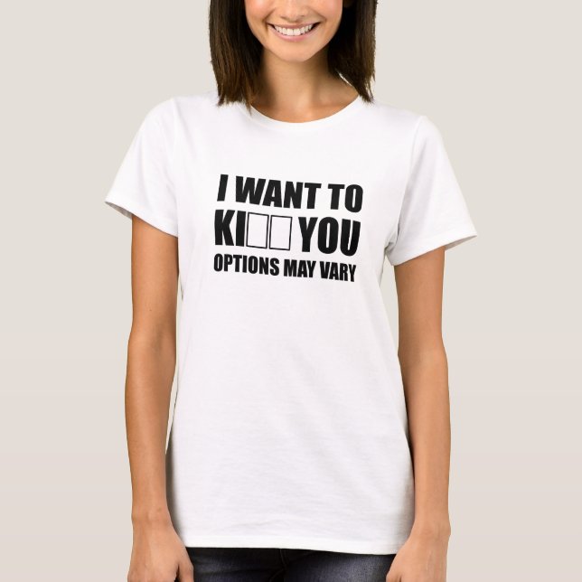 I Want to Kill/Kiss You T-Shirt (Front)