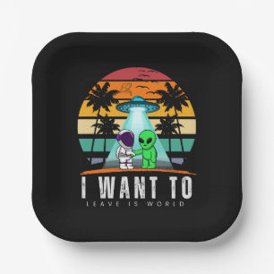 I Want To Leave is world Alien Vintage Sunset Paper Plate