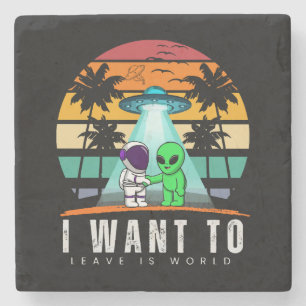 I Want To Leave is world Alien Vintage Sunset Stone Coaster