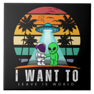 I Want To Leave is world Alien Vintage Sunset Tile