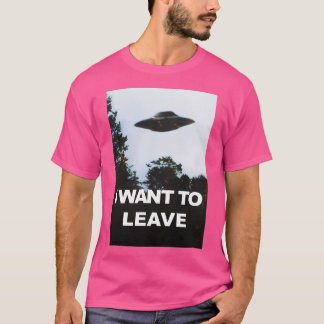 I Want To Leave T-Shirt