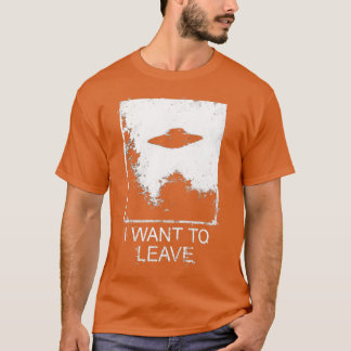I Want To Leave T-Shirt