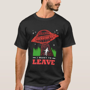 I Want To Leave T-Shirt