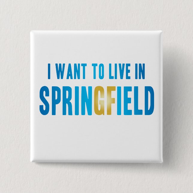 I Want to Live in Springfield Pin (Front)