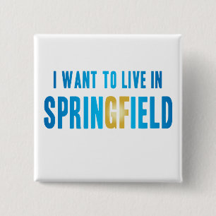 I Want to Live in Springfield Pin