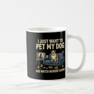 I Want to Pet My Cat and Watch Murder Shows Funny Coffee Mug