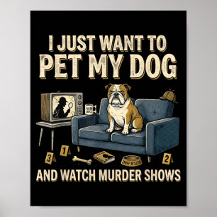 I Want to Pet My Cat and Watch Murder Shows Funny Poster