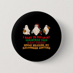 I Want To Put Up My Christmas Tree And Eat Turkey 6 Cm Round Badge