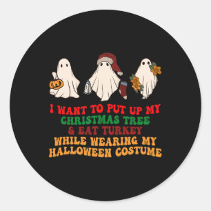 I Want To Put Up My Christmas Tree And Eat Turkey Classic Round Sticker