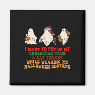I Want To Put Up My Christmas Tree And Eat Turkey Magnet