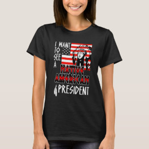 I Want To See A Native American A President Us Fla T-Shirt