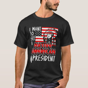I Want To See A Native American President 4th Of J T-Shirt