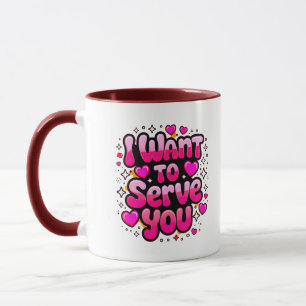 I Want To Serve You – Romantic Heart Design Mug