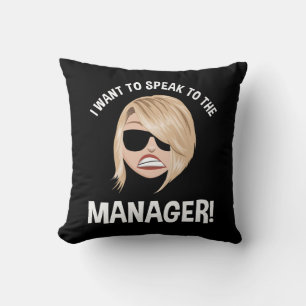 I Want To Speak To The Manager! Karen Meme Cushion