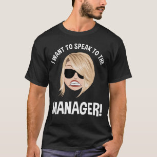 I Want To Speak To The Manager! Karen Meme T-Shirt