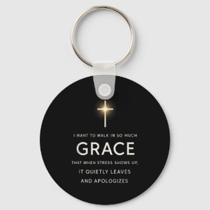 I Want To Walk In So Much Grace That When Stress S Key Ring