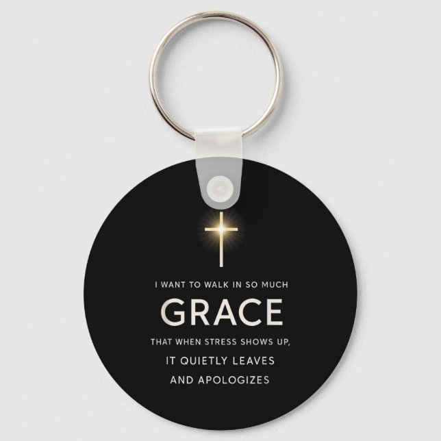 I Want To Walk In So Much Grace That When Stress S Key Ring (Front)