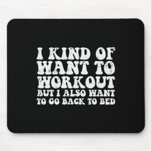 I Want To Workout But Also Go To Bed Gym Exercise Mouse Mat