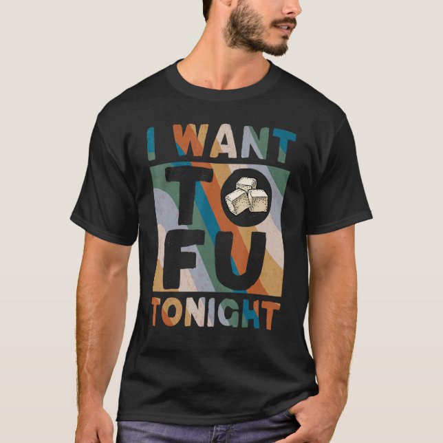 I Want Tofu Tonight Cute Tofu Costume Vegan Vegeta T-Shirt (Front)