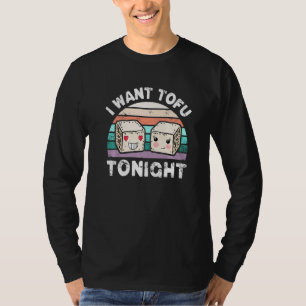 I Want Tofu Tonight Cute Tofu Vegan Meatless Diet  T-Shirt