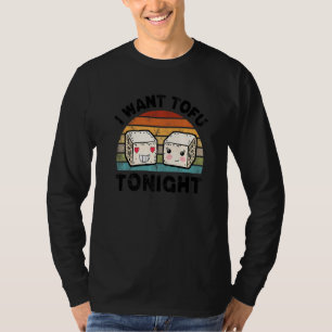 I Want Tofu Tonight Cute Tofu Vegan Meatless Diet T-Shirt