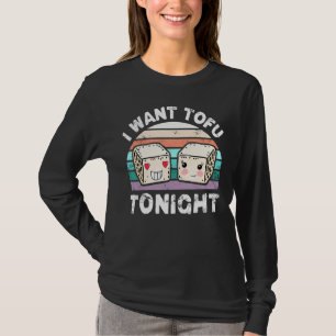 I Want Tofu Tonight Cute Tofu Vegan Meatless Diet T-Shirt