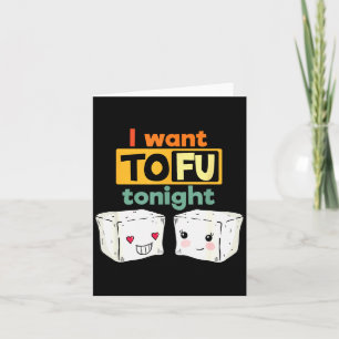 I Want Tofu Tonight, Funny Vegan  Card