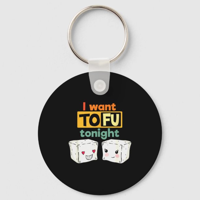I Want Tofu Tonight, Funny Vegan  Key Ring (Front)