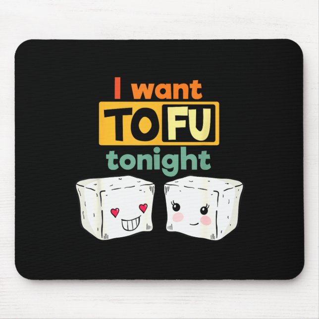 I Want Tofu Tonight, Funny Vegan  Mouse Mat (Front)