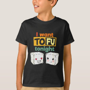 I Want Tofu Tonight, Funny Vegan T-Shirt
