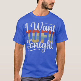 I Want Tofu Tonight Retro Funny Vegan Vegetarian  T-Shirt